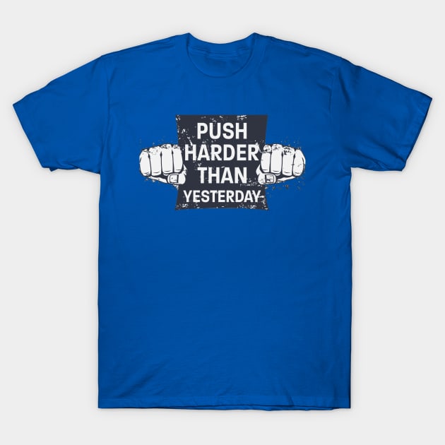 Push Harder Than Yesterday T-Shirt by saigon199x